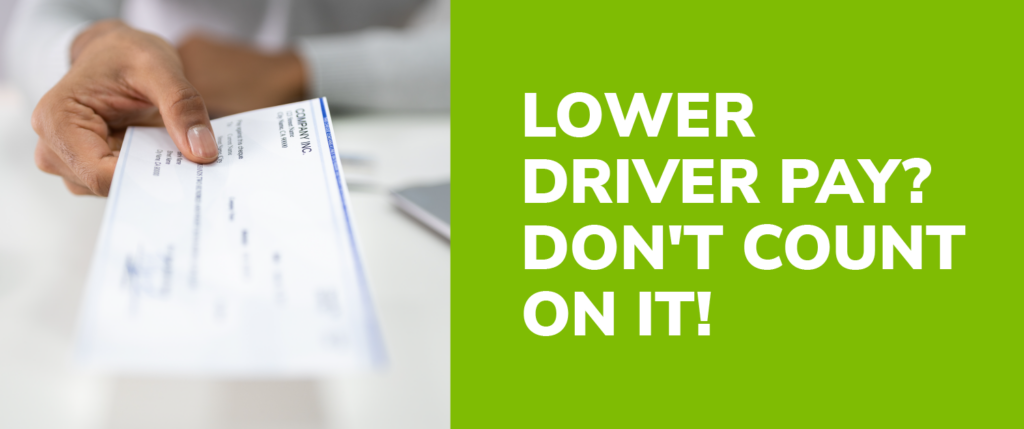 Lower Driver Pay? Don't Count On It!