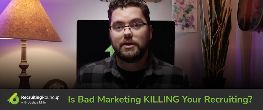 Is Bad Marketing KILLING Your Recruiting?