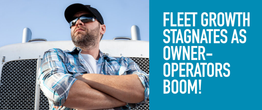 Fleet Growth Stagnates as Owner-Operators Boom!